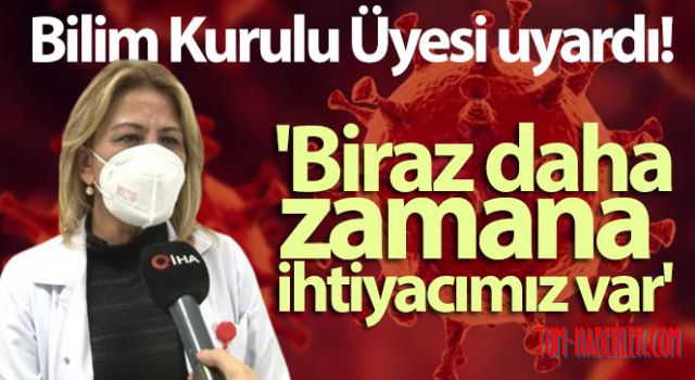 Bilim Kurulu Üyesi Prof. Dr. Turan: Biraz daha zamana ihtiyacımız var