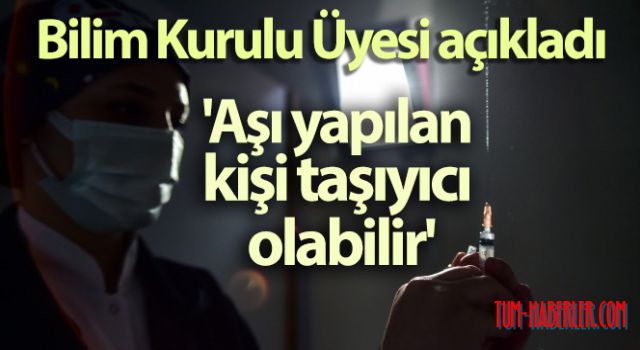 Bilim Kurulu Üyesi Taşova: Aşı yapılan kişi taşıyıcı olabilir