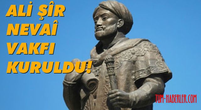 Özbekistan'da Ali Şîr Nevaî Vakfı kuruldu