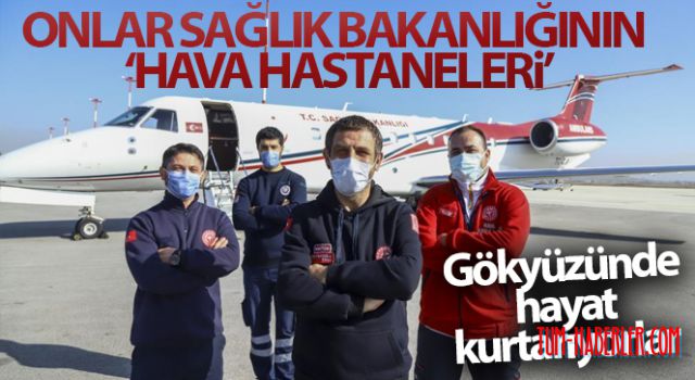 Onlar Sağlık Bakanlığının “hava hastaneleri”
