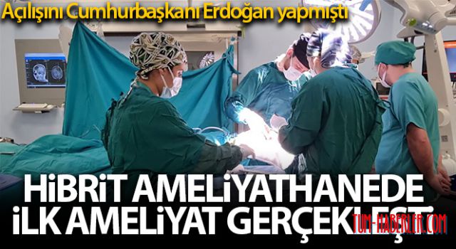 Hibrit ameliyathanede ilk ameliyat gerçekleştirildi