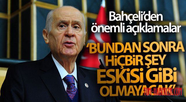 Bahçeli: Bundan sonra hiçbir şey eskisi gibi olmayacak