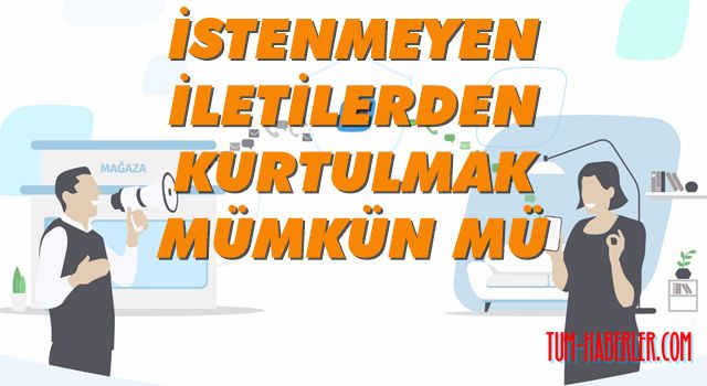 İletileriyle bezdiren firmaları şikayet etmek için son tarih: 16 Şubat