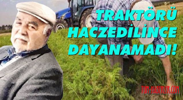 Traktörüne haciz gelen çiftçi kalp krizi geçirip öldü!