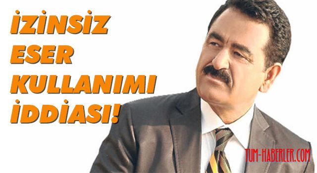 İbrahim Tatlıses'e telif hakkı davası!