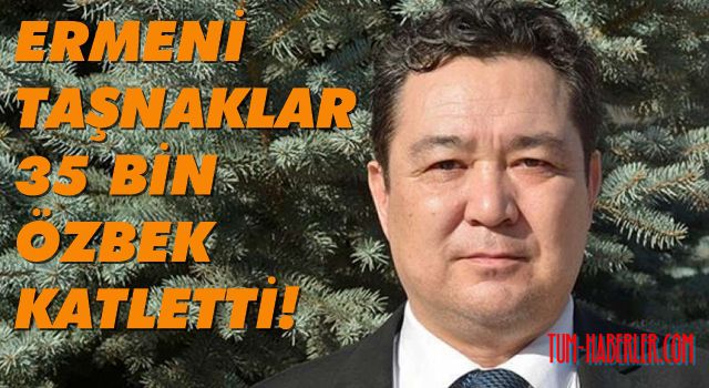 Ermeni Taşnakların Fergana katliamı unutulmadı!