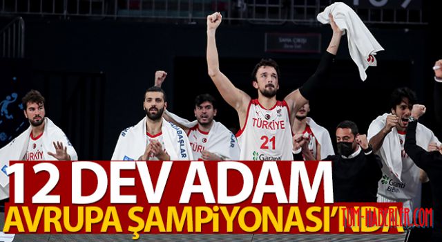 12 Dev Adam Avrupa Şampiyonası'nda