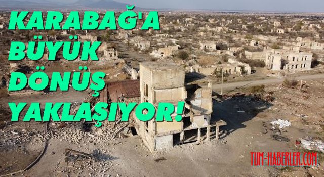 Azerbaycan’da, Karabağ’a “Büyük Dönüş” için çalışmalar sürüyor