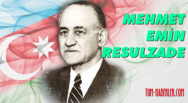 Azerbaycan Cumhuriyeti'nin kurucusu: Mehmet Emin Resulzade