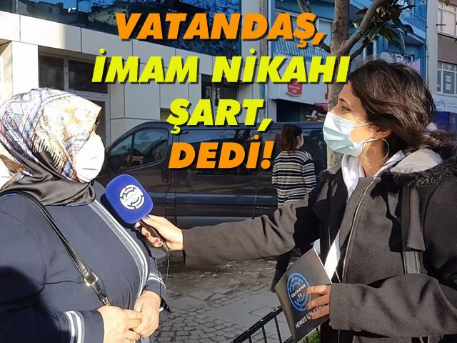 VATANDAŞ, İMAM NİKAHI ŞART, DEDİ!
